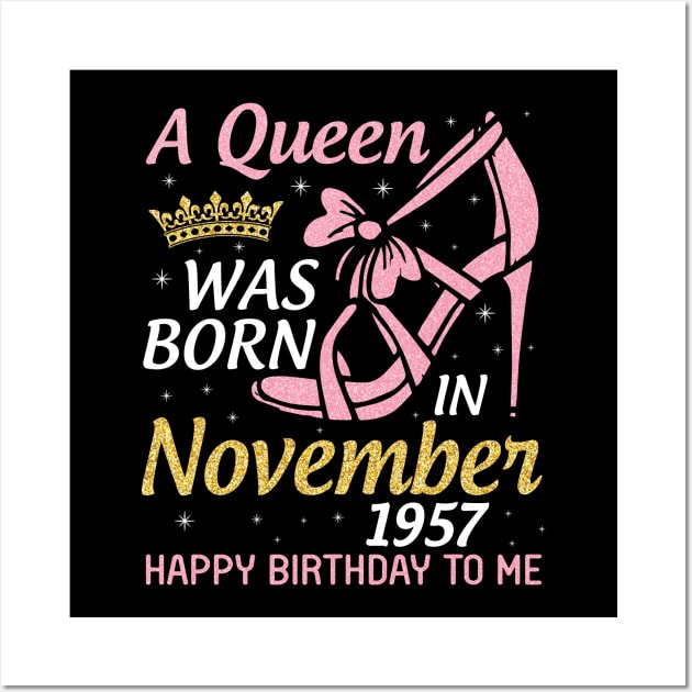 Happy Birthday To Me You Nana Mom Aunt Sister Daughter 63 Years A Queen Was Born In November 1957 Wall Art by joandraelliot